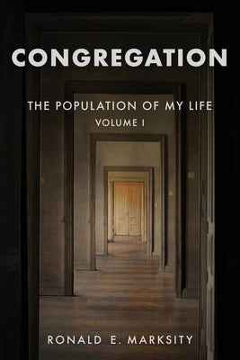 Congregation: The Population of My Life: Volume I by Marksity, Ron