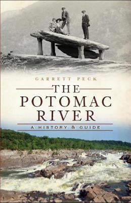 The Potomac River: A History & Guide by Peck, Garrett