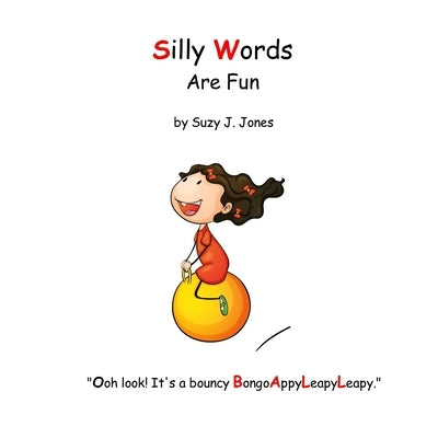 Silly Words are Fun by Jones, Suzy J.