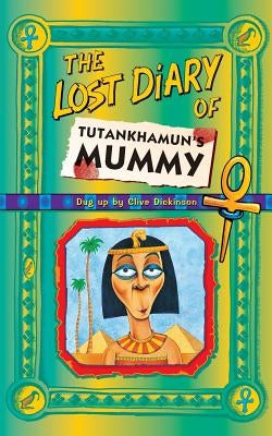 The Lost Diary of Tutankhamun's Mummy by Dickinson, Clive