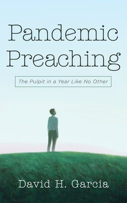 Pandemic Preaching by Garcia, David H.