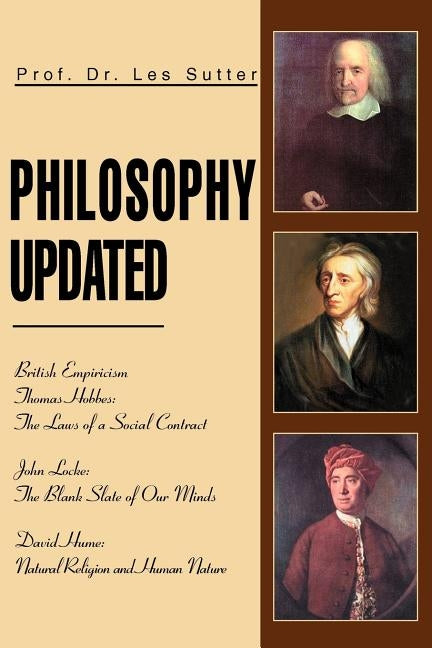 Philosophy Updated: British Empiricism Thomas Hobbes: The Laws of a Social Contract John Locke: The Blank Slate of Our Minds David Hume: N by Sutter, Dr Les