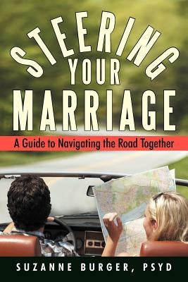 Steering Your Marriage: A Guide to Navigating the Road Together by Burger Psyd, Suzanne