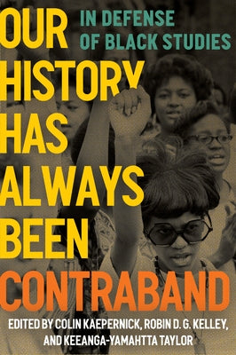 Our History Has Always Been Contraband: In Defense of Black Studies by Kaepernick, Colin