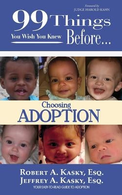 99 Things You Wish You Knew Before Choosing Adoption by Kasky, Esq Kasky a.