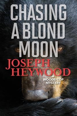 Chasing a Blond Moon: A Woods Cop Mystery by Heywood, Joseph