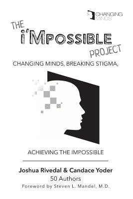 The i'Mpossible Project: Changing Minds, Breaking Stigma, Achieving the Impossible by Rivedal, Joshua