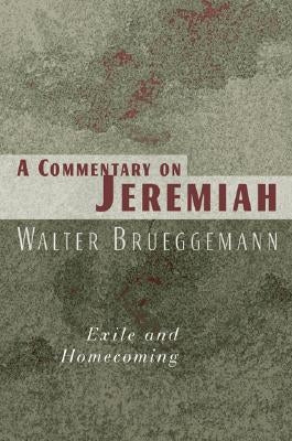 A Commentary on Jeremiah: Exile and Homecoming by Brueggemann, Walter