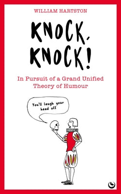 Knock, Knock: In Pursuit of a Grand Unified Theory of Humour by Hartston, William