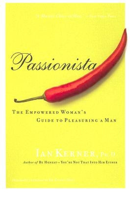 Passionista: The Empowered Woman's Guide to Pleasuring a Man by Kerner, Ian