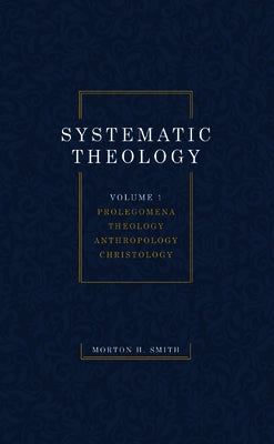 Systematic Theology, Volume One by Smith, Morton H.