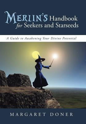 Merlin's Handbook for Seekers and Starseeds: A Guide to Awakening Your Divine Potential by Doner, Margaret