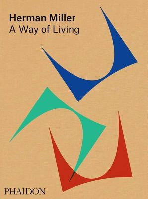 Herman Miller: A Way of Living by Auscherman, Amy