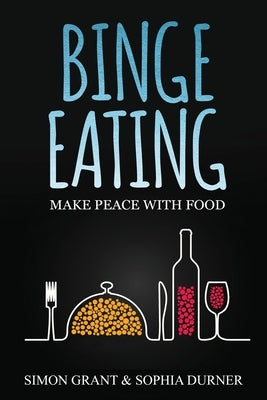Binge Eating: Make Peace with Food by Grant, Simon