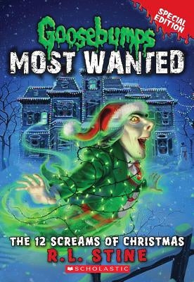 The 12 Screams of Christmas (Goosebumps Most Wanted Special Edition #2) by Stine, R. L.