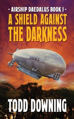 A Shield Against the Darkness by Downing, Todd