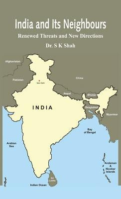 India and Its Neighbours: Renewed Threats and New Directions by Shah