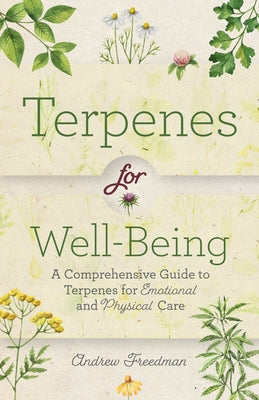 Terpenes for Well-Being: A Comprehensive Guide to Botanical Aromas for Emotional and Physical Self-Care by Freedman, Andrew