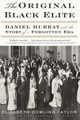 The Original Black Elite: Daniel Murray and the Story of a Forgotten Era by Taylor, Elizabeth Dowling