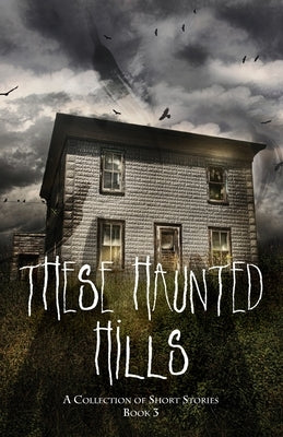 These Haunted Hills: A Collection of Short Stories Book 3 by Publishing, Jancarol