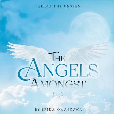 The Angels Amongst Us by Erika, Okunzuwa
