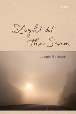 Light at the Seam: Poems by Bathanti, Joseph