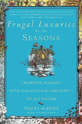 Frugal Luxuries by the Seasons: Celebrate the Holidays with Elegance and Simplicity--On Any Income by McBride, Tracey
