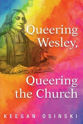 Queering Wesley, Queering the Church by Osinski, Keegan