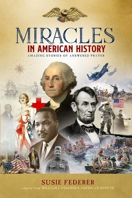 Miracles in American History - Gift Edition: 50 Inspiring Stories from Volumes One & Two of the Best-Selling Miracles in American History by Federer, Susie