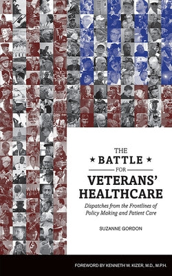The Battle for Veterans' Healthcare: Dispatches from the Front Lines of Policy Making and Patient Care by Gordon, Suzanne