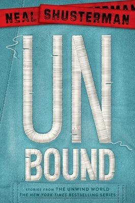 Unbound: Stories from the Unwind World by Shusterman, Neal