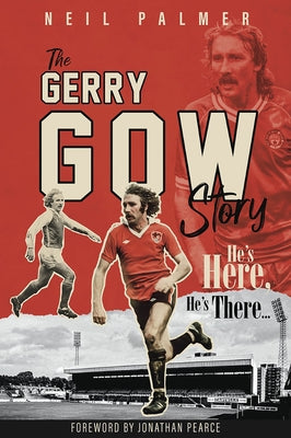 He's Here, He's There: The Gerry Gow Story by Palmer, Neil