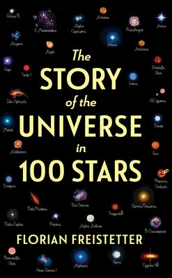 The Story of the Universe in 100 Stars by Freistetter, Florian