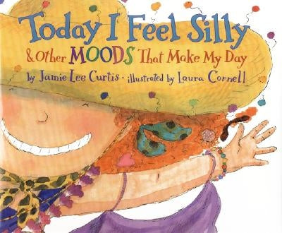 Today I Feel Silly & Other Moods That Make My Day by Curtis, Jamie Lee