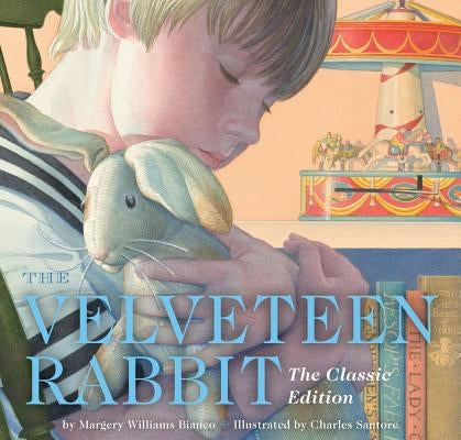 The Velveteen Rabbit: Or, How Toys Become Real by Santore, Charles
