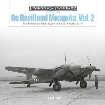 de Havilland Mosquito, Vol. 2: The Bomber and Photo-Recon Marques in World War II by MacKay, Ron