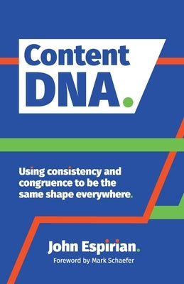 Content DNA: Using consistency and congruence to be the same shape everywhere by Espirian, John