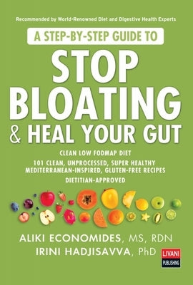 A Step-By-Step Guide to Stop Bloating & Heal Your Gut: Clean Low Fodmap Diet by Economides, Aliki
