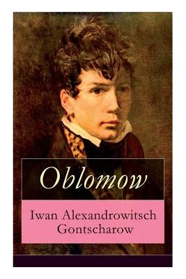 Oblomow: Eine alltägliche Geschichte: Langeweile und Schwermut russischer Adligen by Gontscharow, Iwan Alexandrowitsch