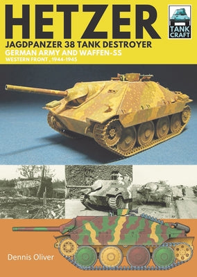 Hetzer - Jagdpanzer 38 Tank Destroyer: German Army and Waffen-SS Western Front, 1944-1945 by Oliver, Dennis