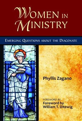 Women in Ministry: Emerging Questions about the Diaconate by Zagano, Phyllis