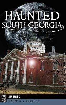 Haunted South Georgia by Miles, Jim