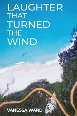 Laughter That Turned the Wind by Ward, Vanessa