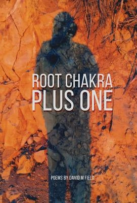 Root Chakra Plus One: Poems by Field, David M.
