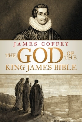 The God of the King James Bible by Coffey, James