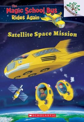 Satellite Space Mission (the Magic School Bus Rides Again), Volume 4 by Anderson, Annmarie