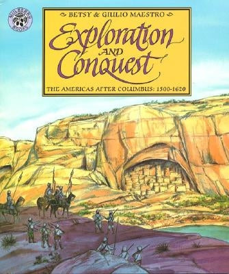 Exploration and Conquest: The Americas After Columbus: 1500-1620 by Maestro, Betsy