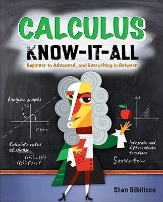 Calculus Know-It-All: Beginner to Advanced, and Everything in Between by Gibilisco, Stan