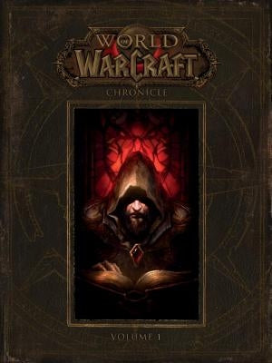World of Warcraft: Chronicle, Volume 1 by Blizzard Entertainment