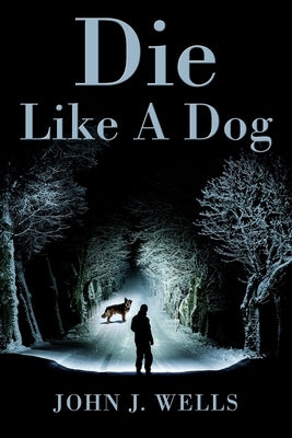 Die Like A Dog by Wells, John J.